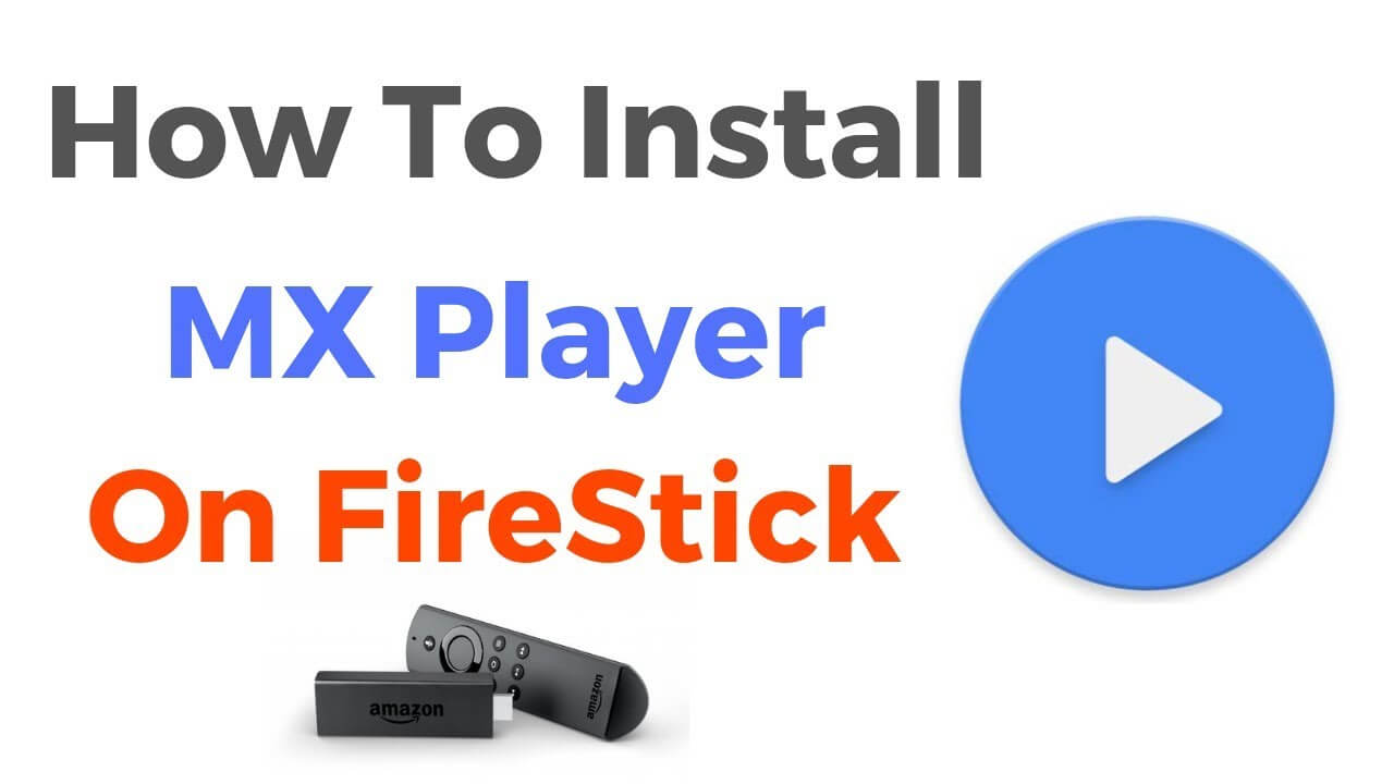 A Guide To Installing Mx Player On Fire Tv Stick